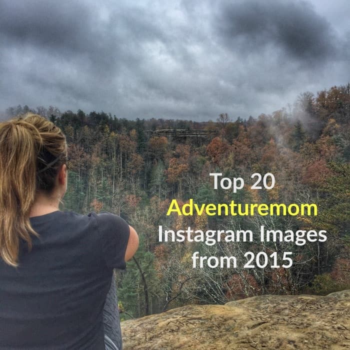 Top 20 Adventuremom Instagram Images From 2015 Adventure Mom