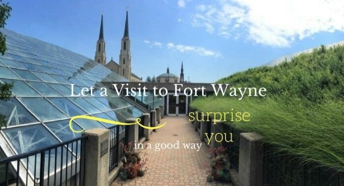 Let a Visit to Fort Wayne Surprise You in a Good Way (1)