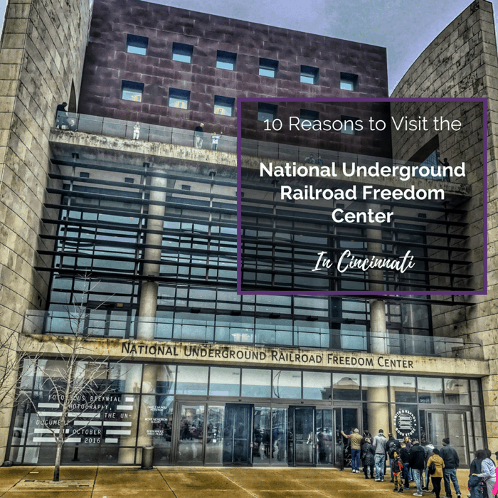 10 Reasons to Visit the National Underground Railroad Freedom Center in Cincinnati 2
