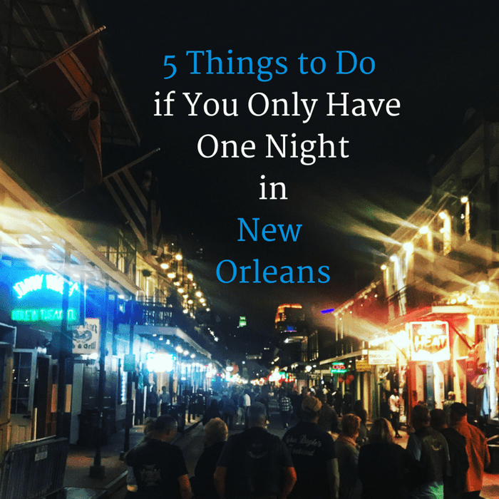 5 Things to Do if You Only Have One Night in New Orleans