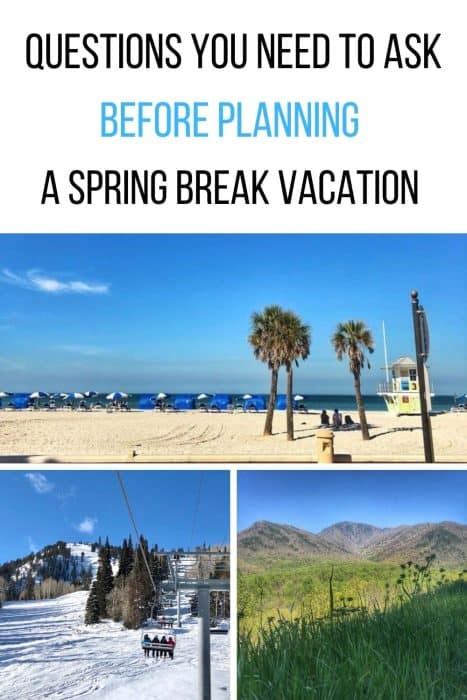 Questions you need to ask before planning a Spring Break Vacation