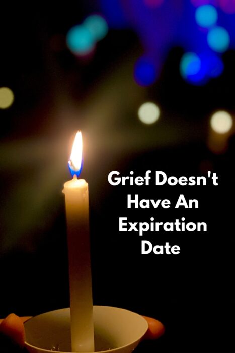 Grief Doesn't Have An Expiration Date