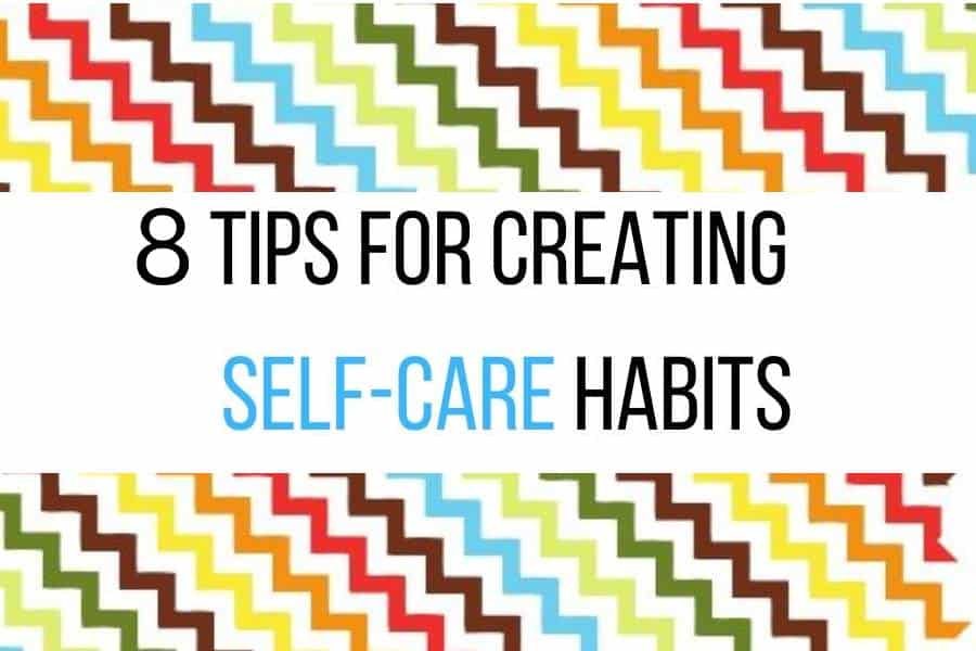 8 Tips for creating self-care habits